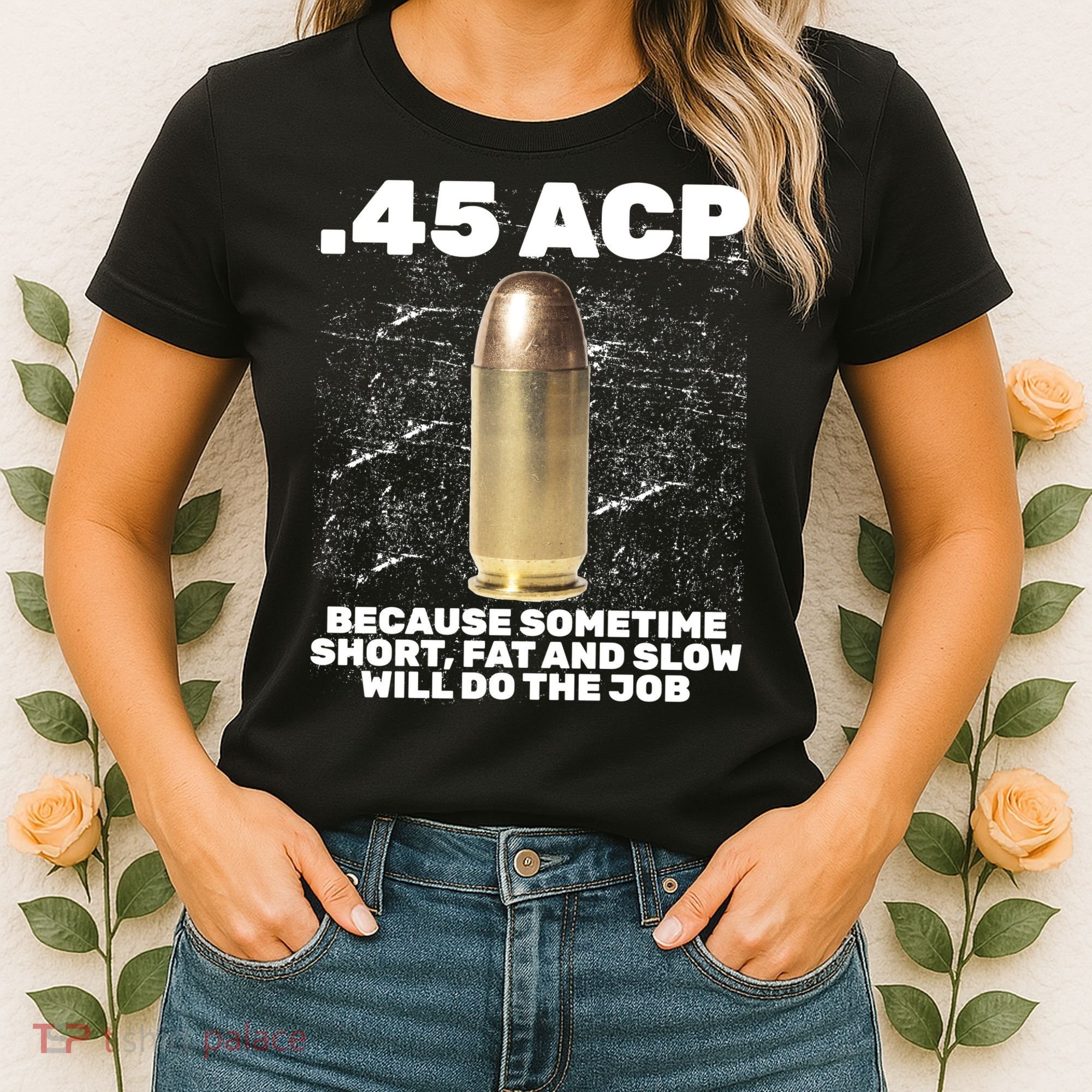 45 ACP Bullet Short Fat Slow Will Do To The Job Women's T-Shirt
