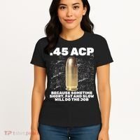 45 ACP Bullet Short Fat Slow Will Do To The Job Women's T-Shirt thumb 4