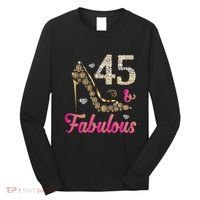 45 And Fabulous Funny 45th Birthday Cute Gift Beautiful Fun Long Sleeve Shirt thumb 0