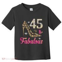 45 And Fabulous Funny 45th Birthday Cute Gift Beautiful Fun Toddler T-Shirt thumb 0