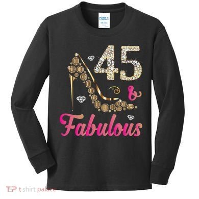 45 And Fabulous Funny 45th Birthday Cute Gift Beautiful Fun Kids Long Sleeve Shirt