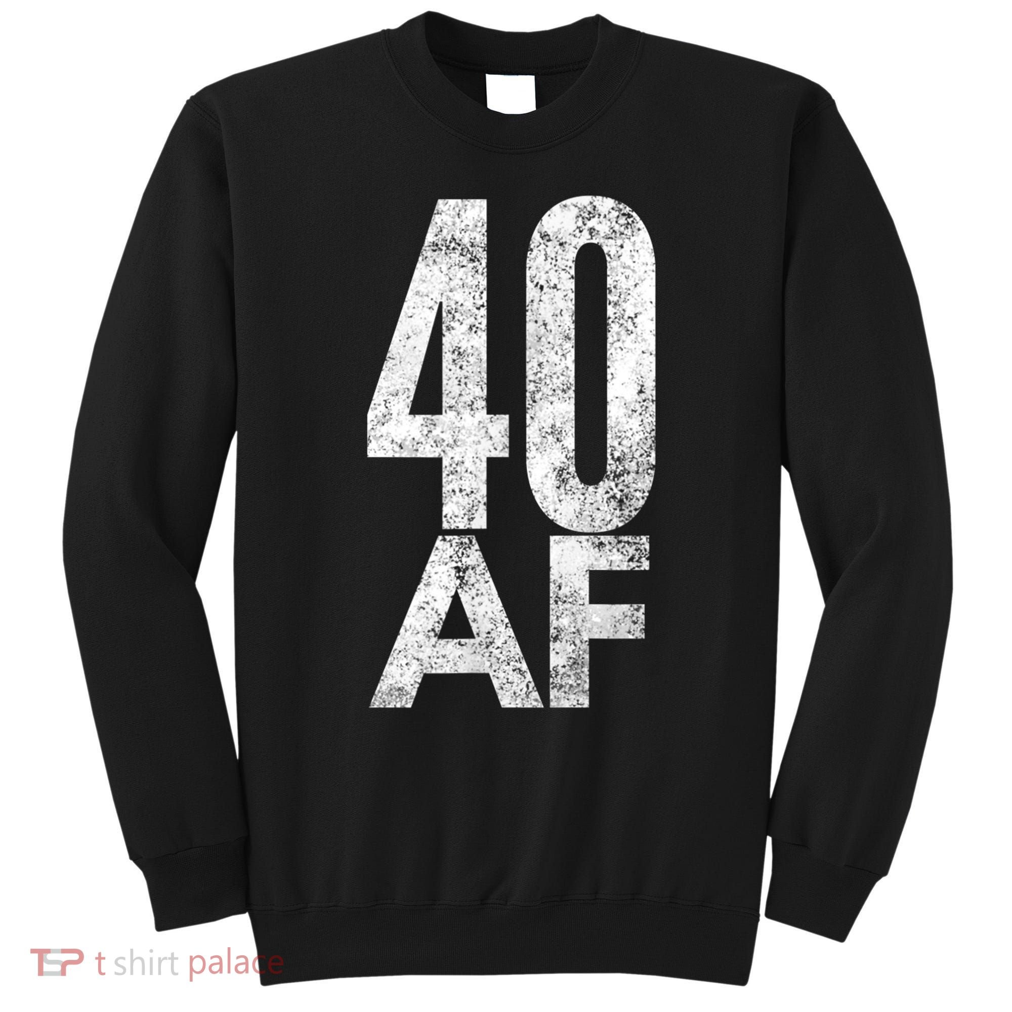 40 AF Funny 40th Birthday Gift 40 Year Old Idea 1978 Sweatshirt