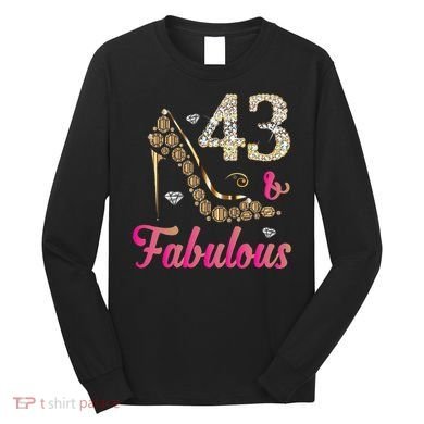 43 And Fabulous Funny 43th Birthday Cute Gift Beautiful Fun Long Sleeve Shirt