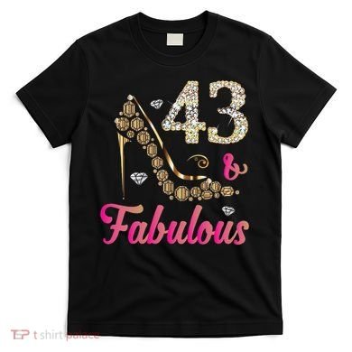 43 And Fabulous Funny 43th Birthday Cute Gift Beautiful Fun T-Shirt