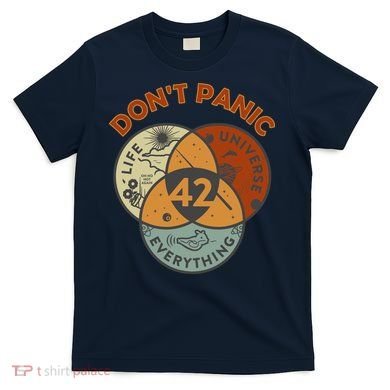42 Answer To Life The Universe And Everything DonT Panic T-Shirt