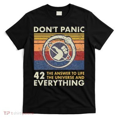 42 Answer To All Questions Life Universe Everything T-Shirt