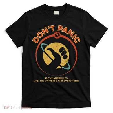 42 Answer To Life The Universe And Everything DonT Panic T-Shirt
