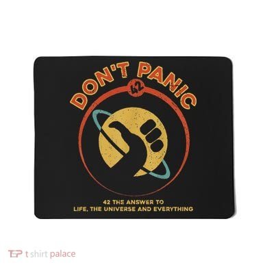 42 Answer To Life The Universe And Everything DonT Panic Mousepad