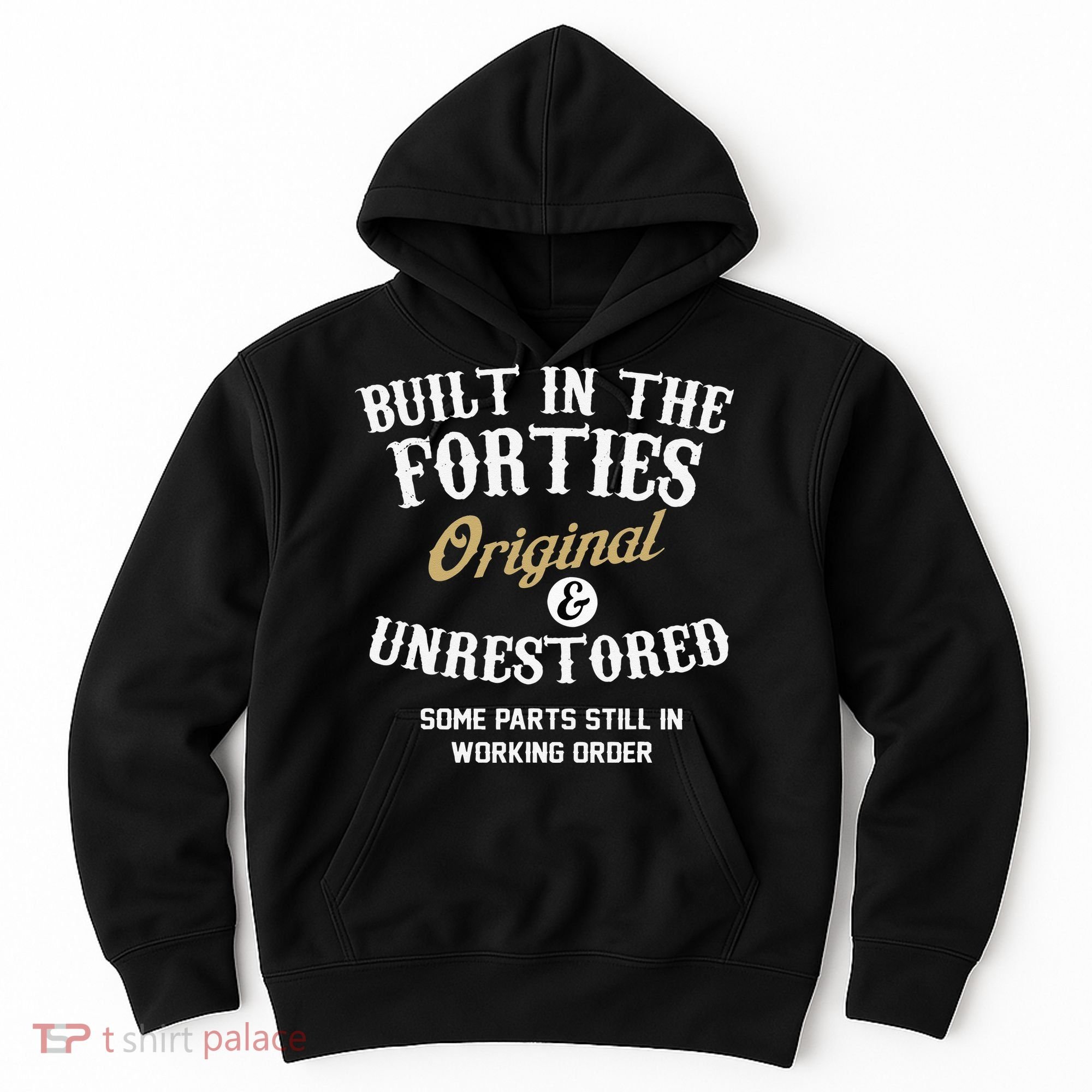 40th Birthday Built In The Forties Original And Unrestored Hoodie