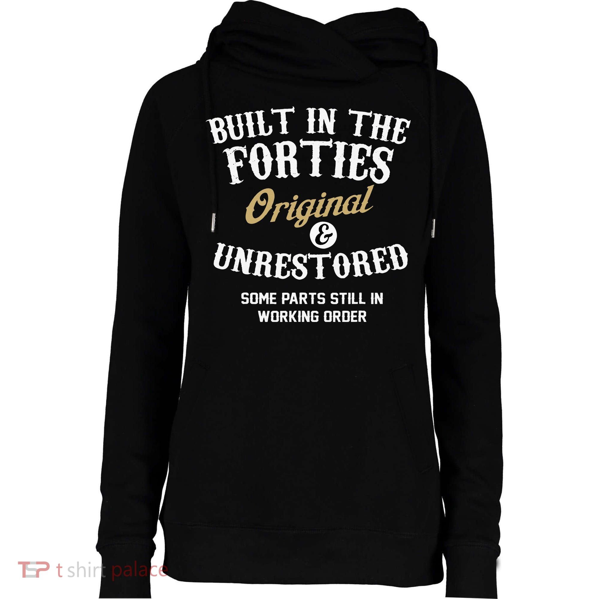 40th Birthday Built In The Forties Original And Unrestored Womens Funnel Neck Pullover Hood