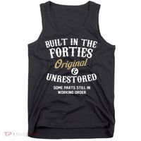 40th Birthday Built In The Forties Original And Unrestored Tank Top thumb 0