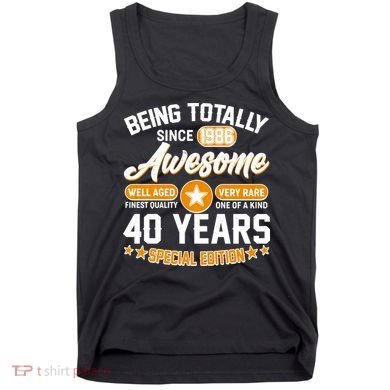 40th Birthday Being Totally Awesome Since 1986 Special Edition  Tank Top