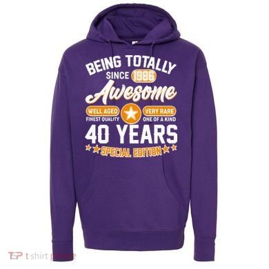 40th Birthday Being Totally Awesome Since 1986 Special Edition  Hoodie