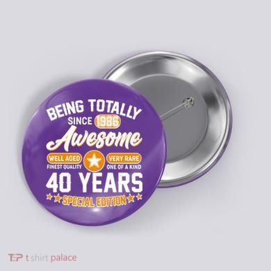40th Birthday Being Totally Awesome Since 1986 Special Edition  Button
