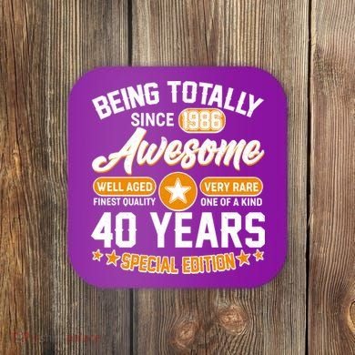 40th Birthday Being Totally Awesome Since 1986 Special Edition  Coaster