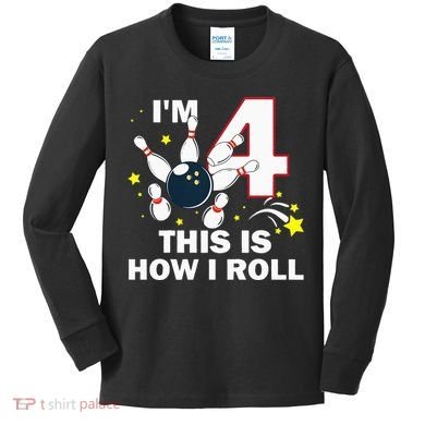 4th Birthday Bowling Im 4 This Is How I Roll Kids Long Sleeve Shirt