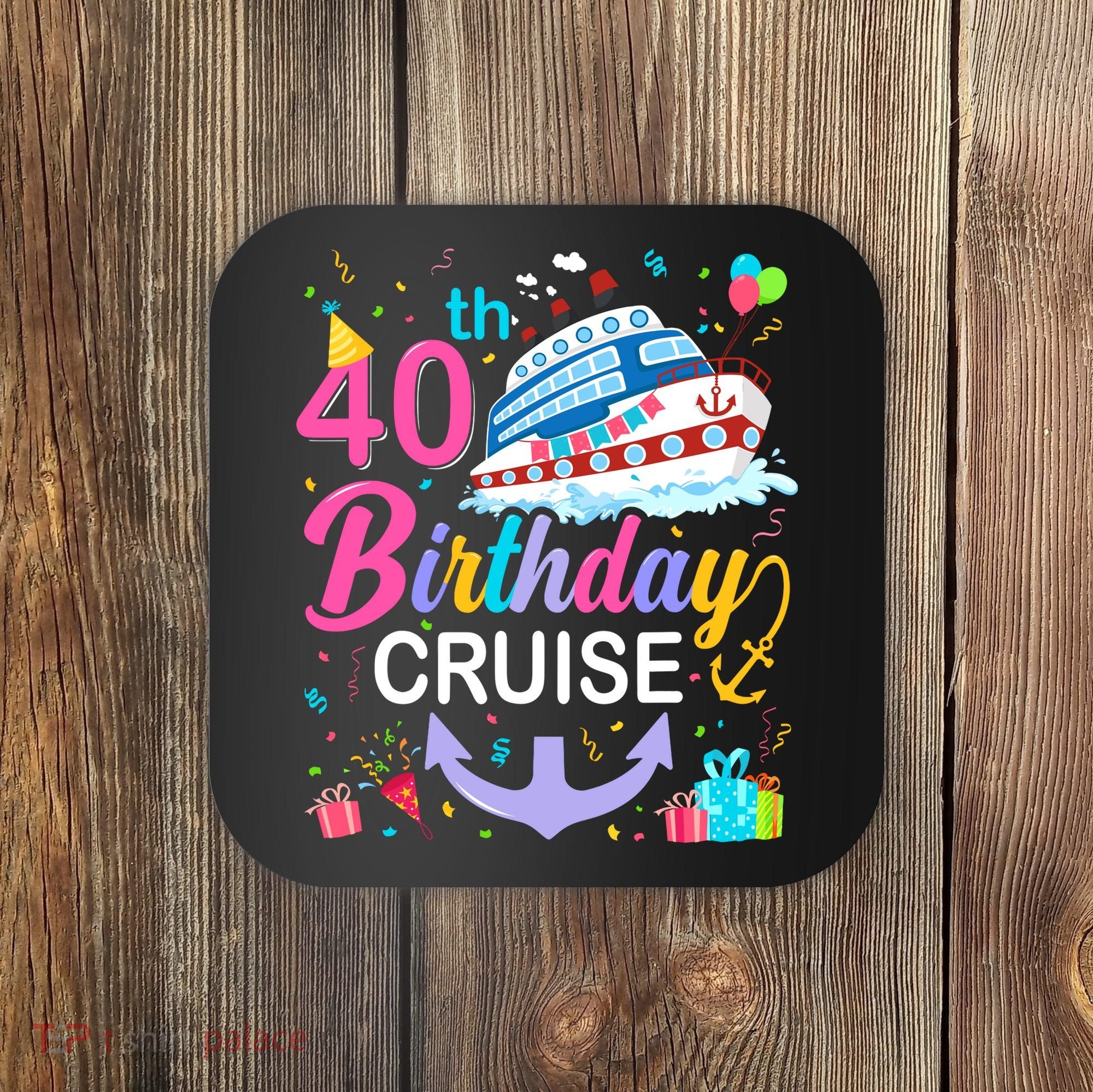 40th Birthday Cruise 40 Years Old Cruising Crew Bday Party Coaster