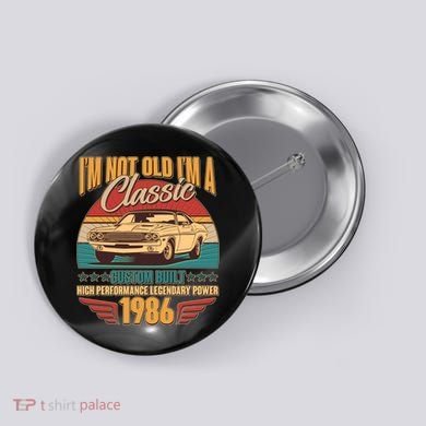 40th Birthday I'm Not Old I'm A Classic Custom Built Car 1986 Button