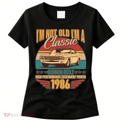40th Birthday I'm Not Old I'm A Classic Custom Built Car 1986 Women's T-Shirt
