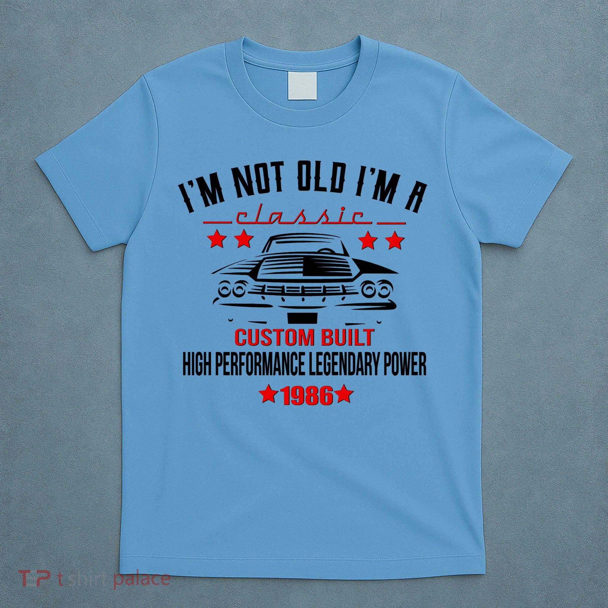 40th Birthday I'm Not Old I'm A Classic 1986 Custom Built High Performance Legendary Power T-Shirt
