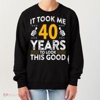 40th Birthday It Took Me 40 Years Good Funny 40 Year Old Women's Sweatshirt thumb 0