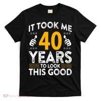 40th Birthday It Took Me 40 Years Good Funny 40 Year Old T-Shirt thumb 0
