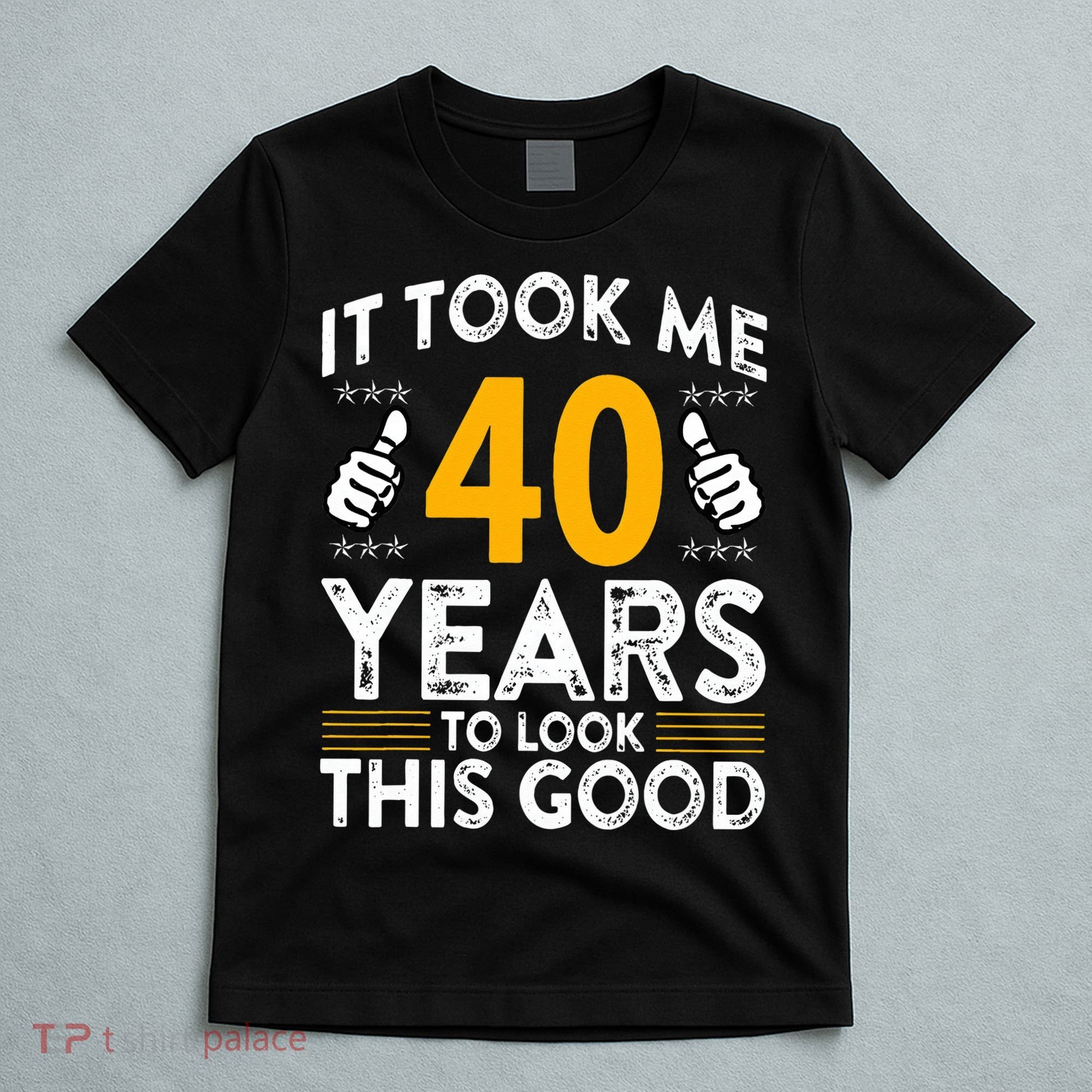 40th Birthday It Took Me 40 Years Good Funny 40 Year Old T-Shirt