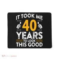 40th Birthday It Took Me 40 Years Good Funny 40 Year Old Mousepad thumb 0