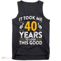 40th Birthday It Took Me 40 Years Good Funny 40 Year Old Tank Top thumb 0