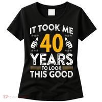 40th Birthday It Took Me 40 Years Good Funny 40 Year Old Women's T-Shirt thumb 0