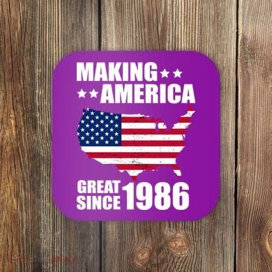 40th Birthday Making American Great Since 1986 Coaster