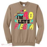 40th Birthday Mexican Party I'm 40 Let's Fiesta Sweatshirt thumb 0