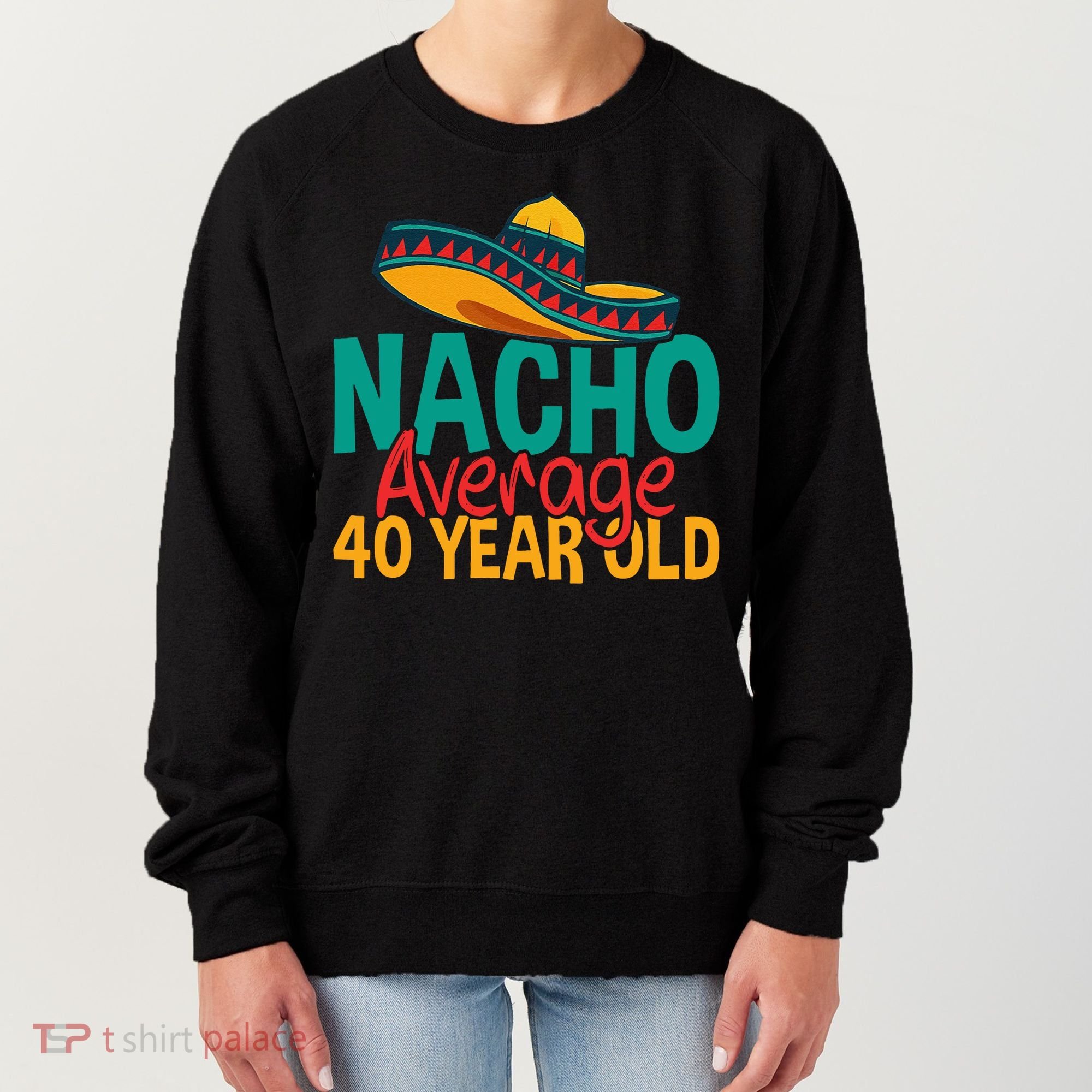 40th Birthday Nacho Average Women's Sweatshirt