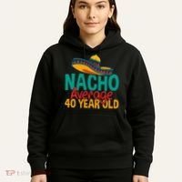40th Birthday Nacho Average Hoodie thumb 5