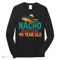 40th Birthday Nacho Average Long Sleeve Shirt thumb 0