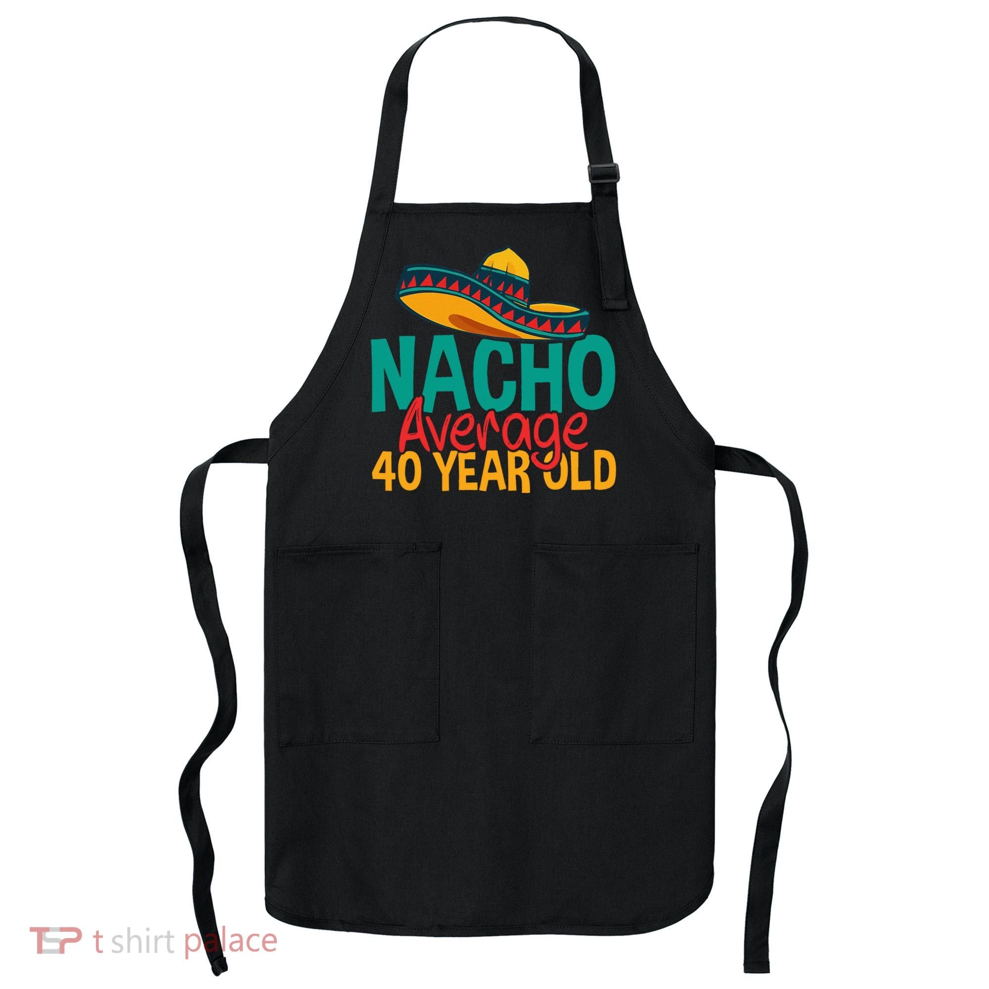 40th Birthday Nacho Average Apron