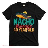 40th Birthday Nacho Average T-Shirt thumb 0
