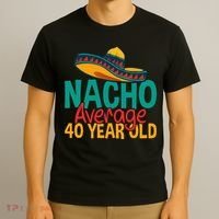 40th Birthday Nacho Average T-Shirt thumb 3