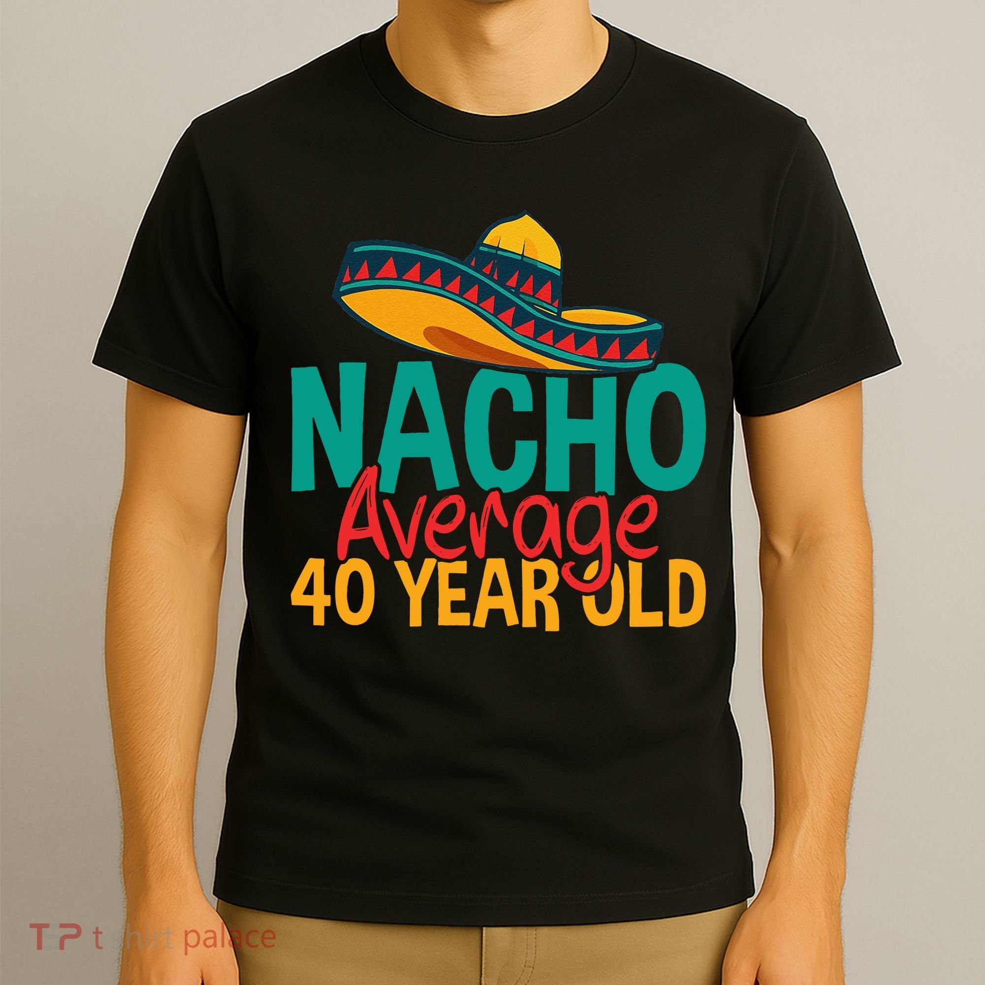 40th Birthday Nacho Average T-Shirt