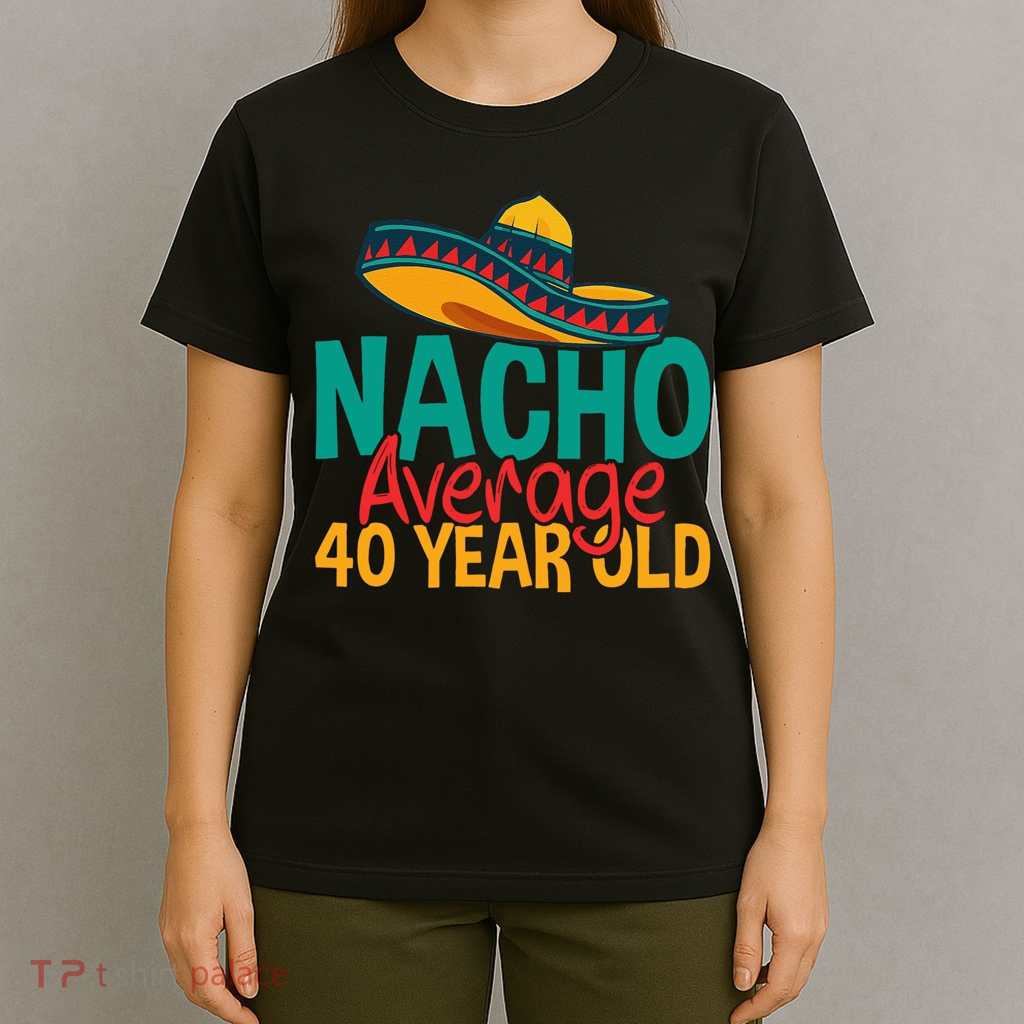 40th Birthday Nacho Average T-Shirt