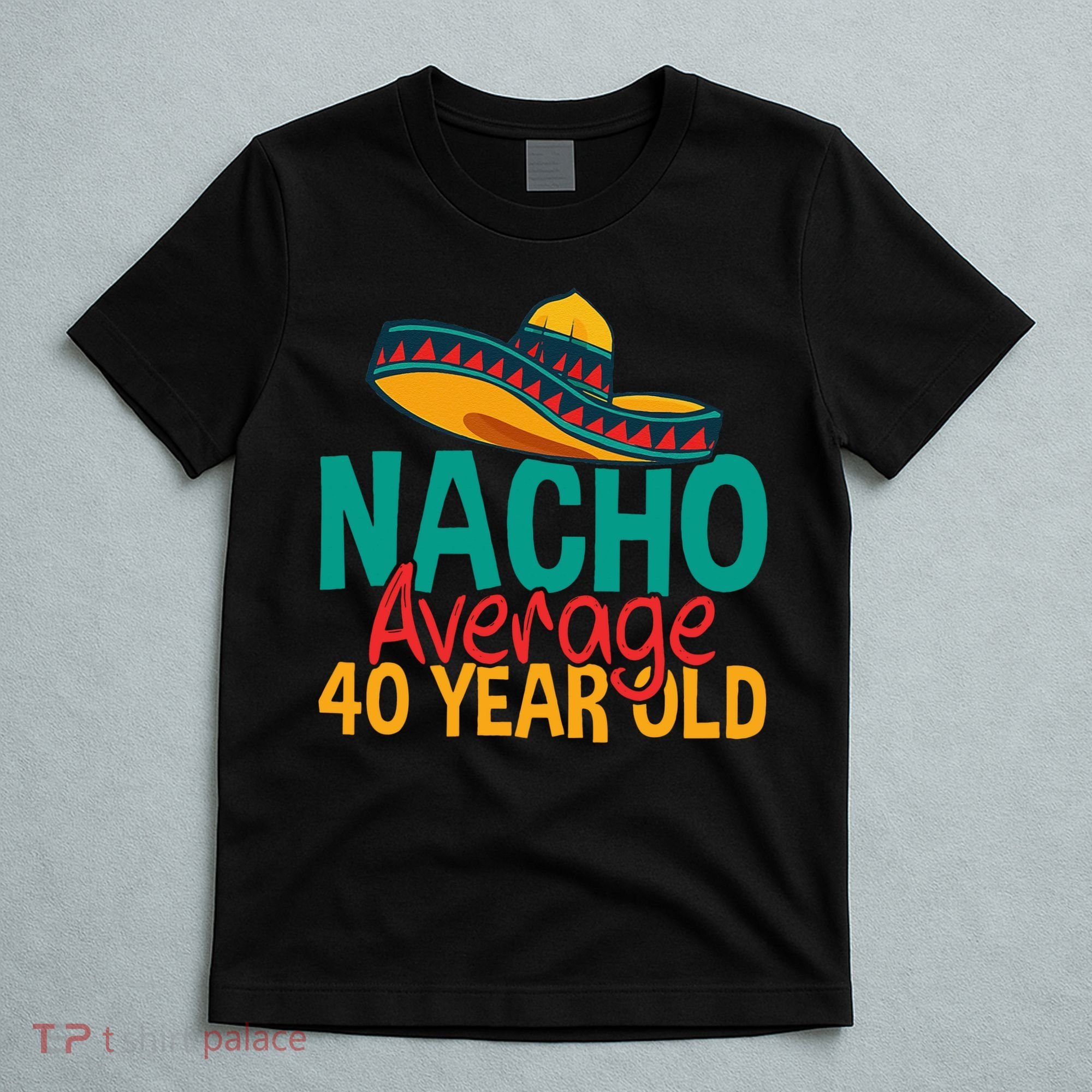 40th Birthday Nacho Average T-Shirt