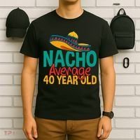 40th Birthday Nacho Average T-Shirt thumb 6