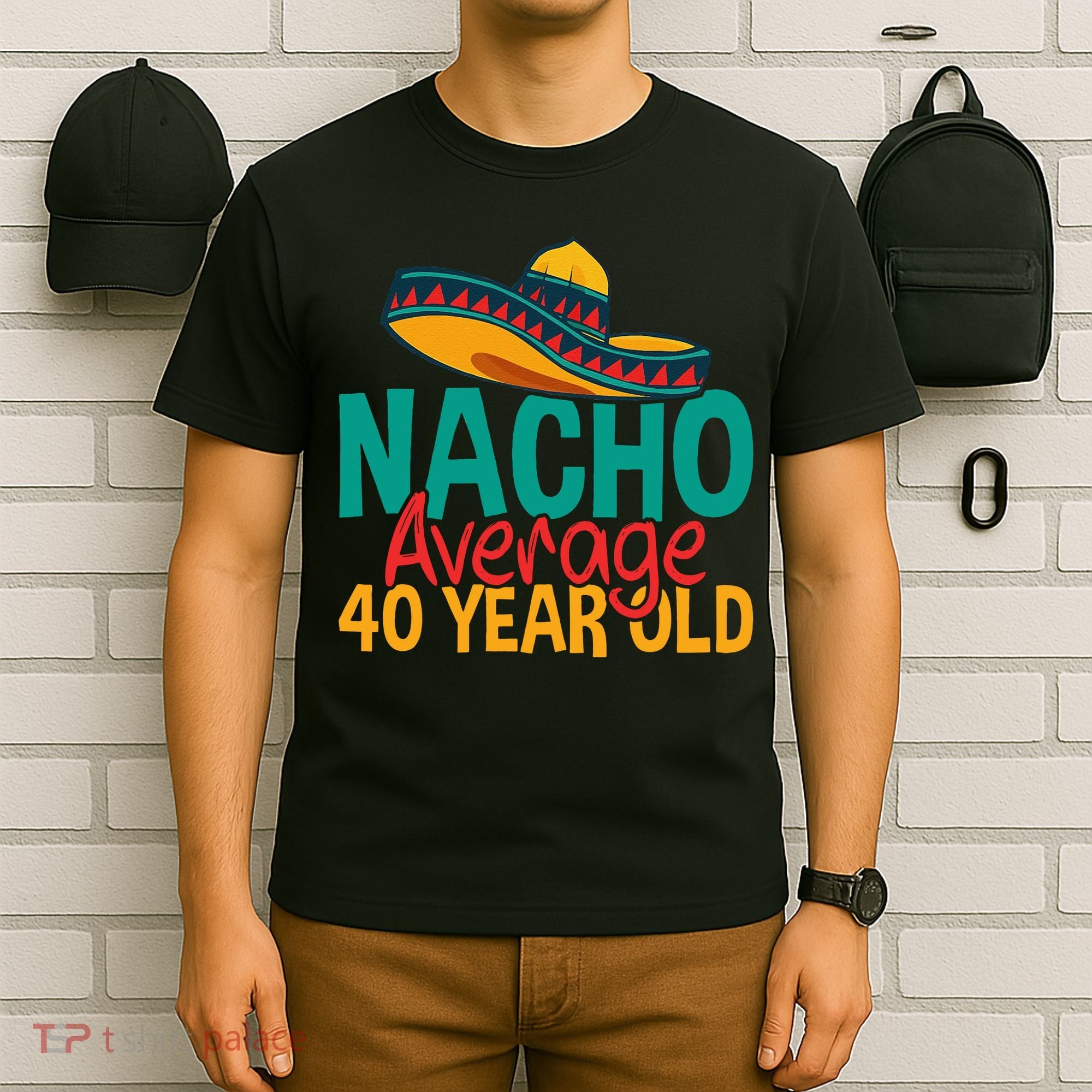 40th Birthday Nacho Average T-Shirt