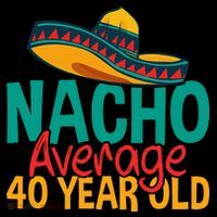 40th Birthday Nacho Average Women's T-Shirt thumb 6