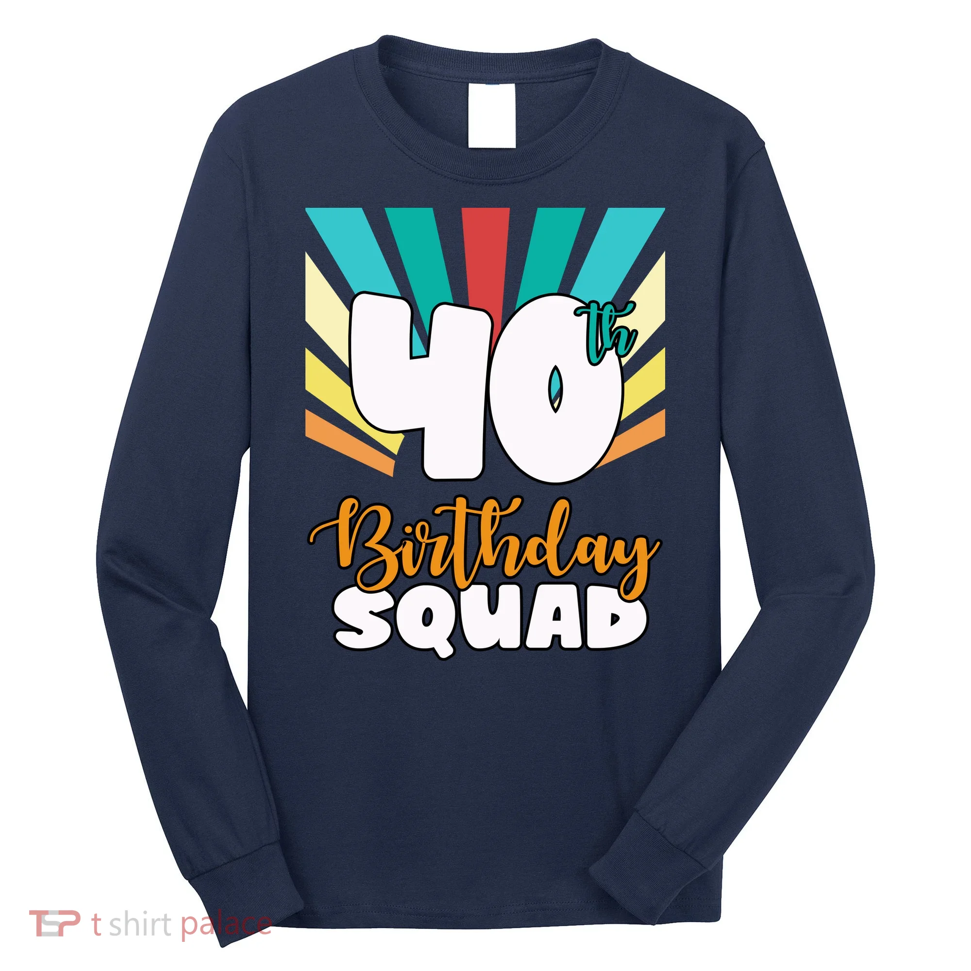 40th Birthday Squad 40 Years Old Long Sleeve Shirt