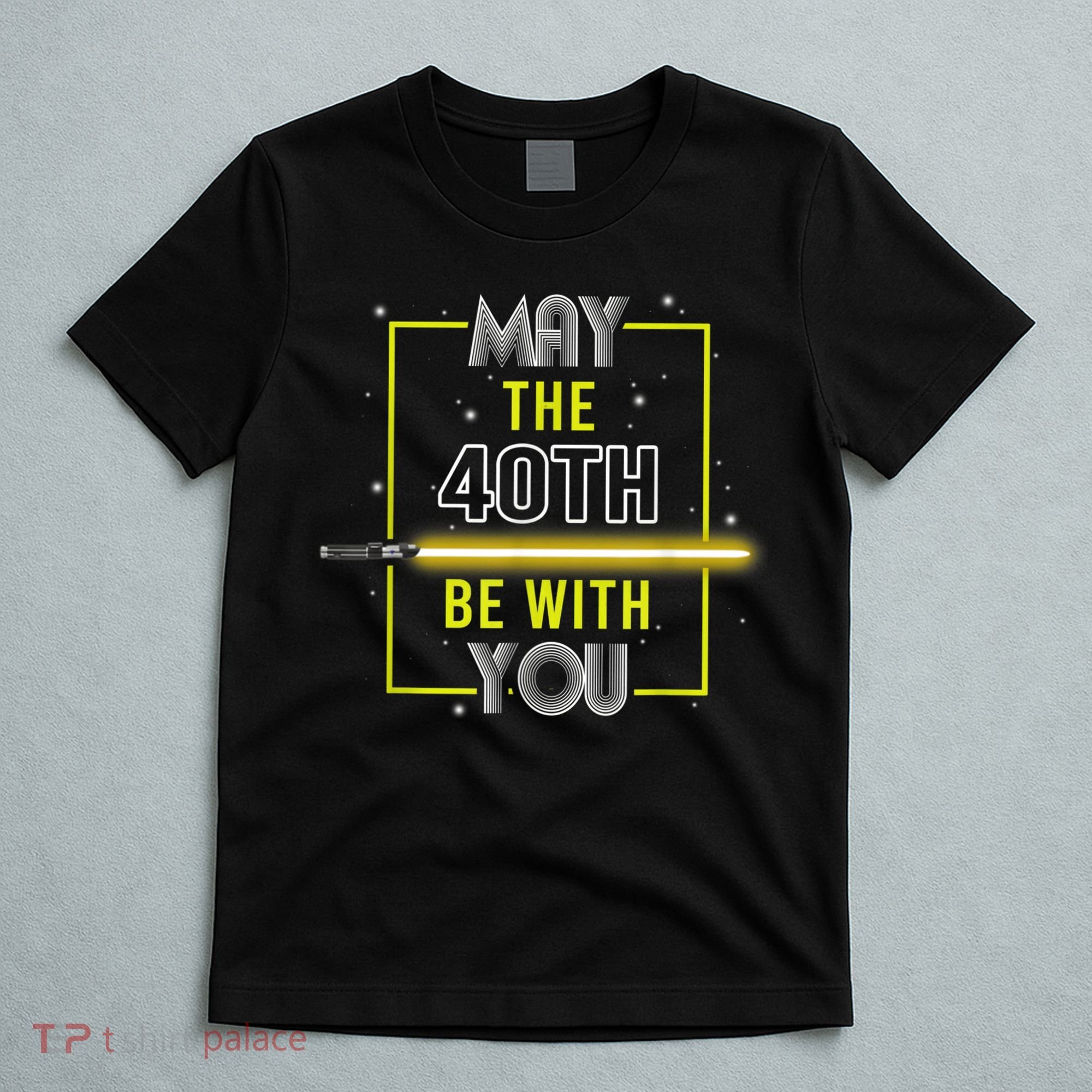 40th Birthday Tee May The 40th Be With You fortieth Birthday T-Shirt