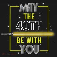 40th Birthday Tee May The 40th Be With You fortieth Birthday T-Shirt thumb 7