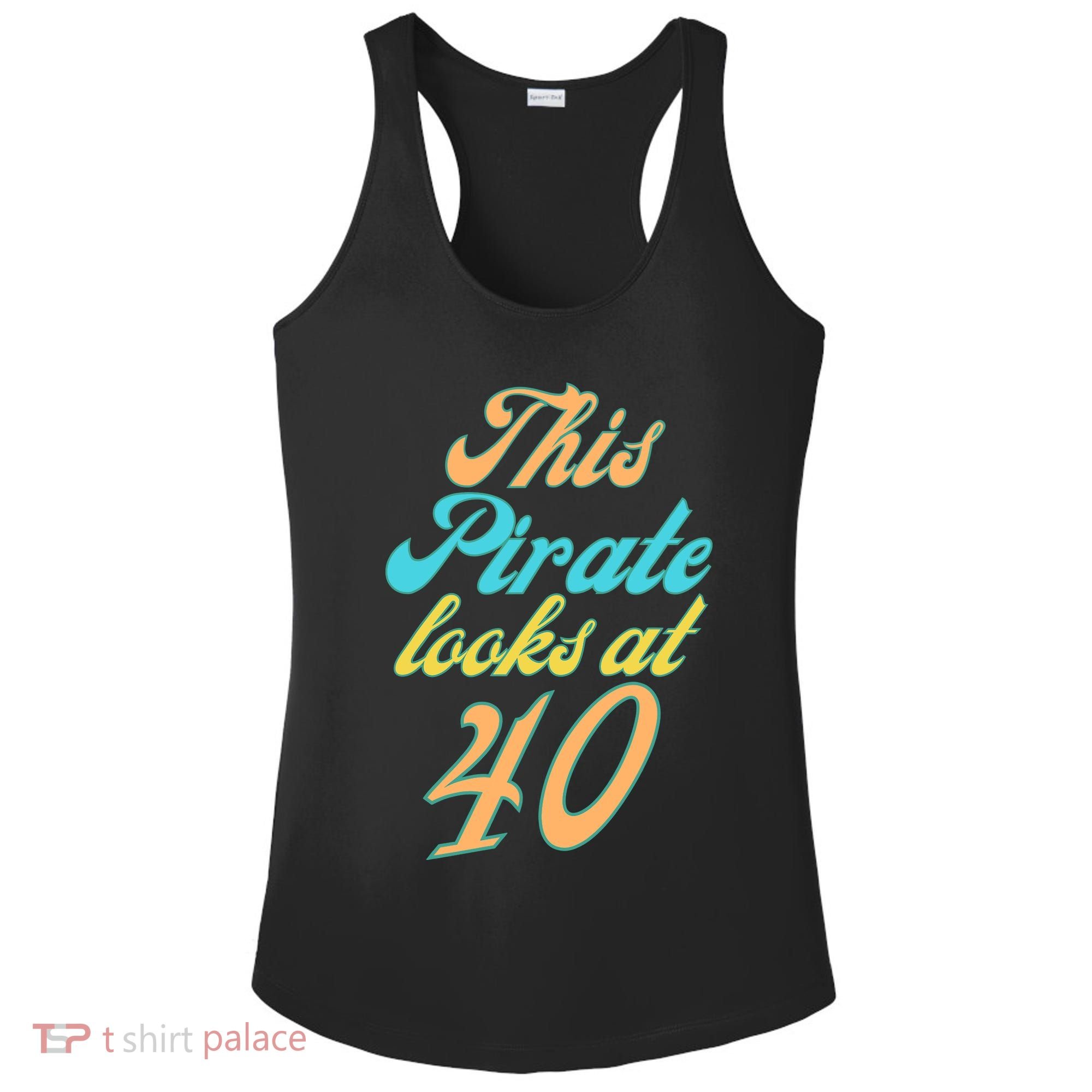 40th Birthday, Yes I am a Pirate Ladies PosiCharge Competitor Racerback Tank