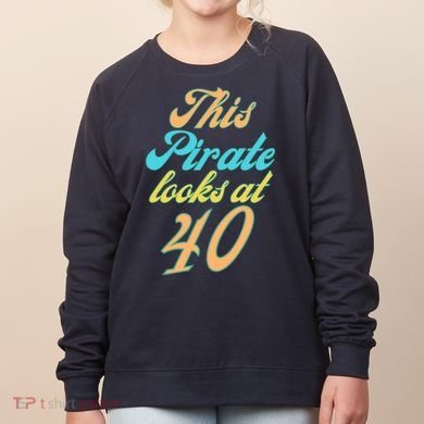 40th Birthday, Yes I am a Pirate Women's Sweatshirt
