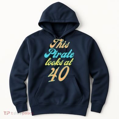 40th Birthday, Yes I am a Pirate Hoodie